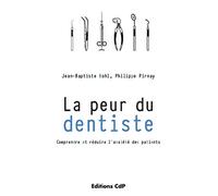 La peur du dentiste Comprendre et réduire l'anxiété des patients. - Jean-Baptiste Bohl - Cdp - broché - Scolaire / Universitaire