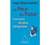 La Peur du futur , comment ne plus s'angoisser Alain Braconnier (Auteur)