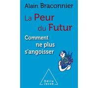 La Peur du futur , comment ne plus s'angoisser - Alain Braconnier - Odile Jacob - broché - Guide