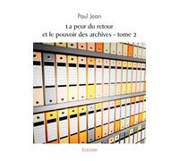 La peur du retour et le pouvoir des archives - tome 2