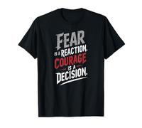 La Peur est Une réaction Courage Une décision T-Shirt