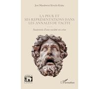 La peur et ses représentations dans les Annales de Tacite Anatomie d’une société en crise - José Mambwini Kivuila-Kiaku - L'harmattan - broché - Essai