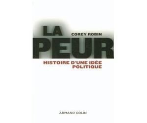 La peur - Histoire d'une idée politique - Corey Robin - Armand Colin - broché - Essai