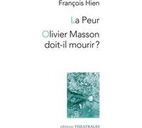 La peur / Olivier Masson doit-il mourir ? François Hien (Auteur)