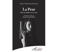 La Peur Pièce de théâtre en un acte - Samer Mohammad Ismael - L'harmattan - broché - Théâtre