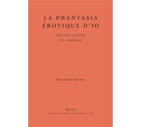 La phantasia érotique d'Io - une invention du Corrège Une invention du Corrège - Philippe Morel - Inst.national D'histoire De L'art - broché - Essai