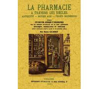La Pharmacie À Travers Les Siècles - Antiquité, Moyen Age, Temps Modernes