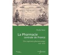 La pharmacie centrale de France Une coopérative pharmaceutique au XIXe siècle - Nicolas Sueur - Pu.francois Rabelais - broché - Guide