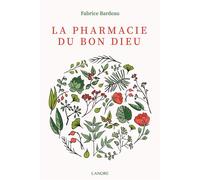 La pharmacie du Bon Dieu - Fabrice Bardeau - Lanore - broché - Guide