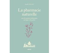 La Pharmacie naturelle - Avec des plantes médicinales sauvages et du jardin