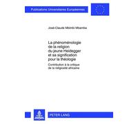 La phénoménologie de la religion du jeune Heidegger et sa signification pour la théologie Contribution à la critique de la religiosité africaine - José-Claude Mbimbi Mbamba - Peter Lang - broché - Ess