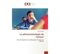 La phénoménologie de l'amour Une introduction à la philosophie de Jean-Luc Marion - Samuel Beugre - Universitaires Europeennes - broché - Livre
