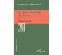 La phénoménologie de l'esprit 1807 - Georg Wilhelm Friedrich Hegel - L'harmattan - broché - Essai