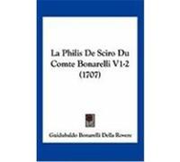 La Philis de Sciro Du Comte Bonarelli V1-2 (1707) Rovere, Guidubaldo Bonarelli Della (Auteur)