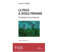 La philo à l'école primaire Témoignage d'une enseignante - Alexandra Ibanes - L'harmattan - broché - Essai