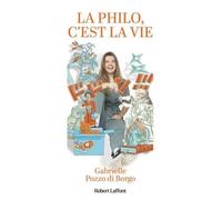La philo, c'est la vie Gabrielle Pozzo Di Borgo (Auteur)