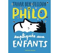 Tahar Ben Jelloun – La philo expliquée aux enfants – Illustrations Hubert Poirot-Bourdain
