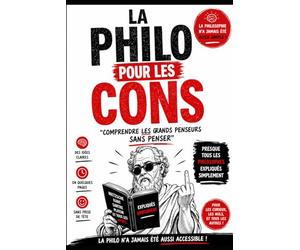 LA PHILO POUR LES CONS: Comprendre les grands penseurs sans penser