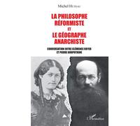 La philosophe réformiste et le géographe anarchiste Conversation entre Clémence Royer et Pierre Kropotkine - Michel Huteau - L'harmattan - broché - Essai