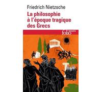 La Philosophie À L'époque Tragique Des Grecs - (Suivi De) Sur L'avenir De Nos Établissements D'enseignement