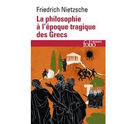 La Philosophie À L'époque Tragique Des Grecs - (Suivi De) Sur L'avenir De Nos Établissements D'enseignement