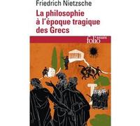 La Philosophie À L'époque Tragique Des Grecs - (Suivi De) Sur L'avenir De Nos Établissements D'enseignement