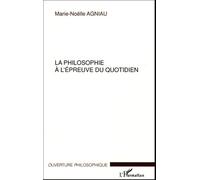 La philosophie à l'épreuve du quotidien - Marie-Noëlle Agniau - L'harmattan - broché - Essai