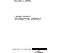 La philosophie à l'épreuve du quotidien - Marie-Noëlle Agniau - L'harmattan - broché - Essai