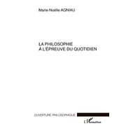 La philosophie à l'épreuve du quotidien - Marie-Noëlle Agniau - L'harmattan - broché - Essai