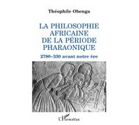La philosophie africaine de la période pharaonique – 2780-330 avant notre ère – L'Harmattan