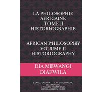 LA PHILOSOPHIE AFRICAINE. INTRODUCTION À SES PARADIGMES ET SON HISTORIOGRAPHIE. TOME II: AFRICAN PHILOSOPHY. INTRODUCTION TO IT’S PARADIGMS AND HISTORIOGRAPHY. VOLUME II