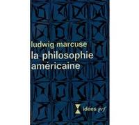 La philosophie américaine Ludwig Marcuse (Auteur), Danielle Bohler (Traduction)