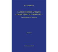 La philosophie antique comme exercice spirituel ? Un paradigme en question - Sylvain Roux - Belles Lettres - broché - Essai