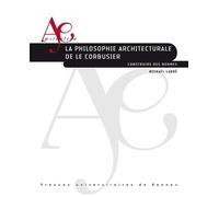 La philosophie architecturale de Le Corbusier: Construire des normes