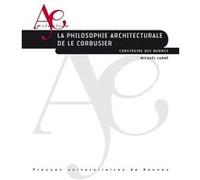 La philosophie architecturale de Le Corbusier Mickaël Labbé (Auteur)