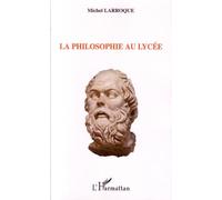 La philosophie au lycée - Michel Larroque - L'harmattan - broché - Etude