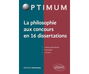 La philosophie aux concours en 16 dissertations - Matthieu Haumesser - Ellipses - broché - Scolaire / Universitaire
