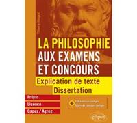 La Philosophie aux examens et concours. Explication de texte et dissertation. Thierry Hoquet (Auteur)