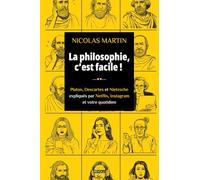 La philosophie, c’est facile !: Platon, Descartes et Nietzsche expliqués par Netflix, Instagram et votre quotidien