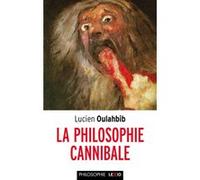 La philosophie cannibale Lucien Samir Oulahbib (Auteur)