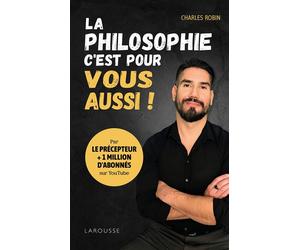 La philosophie, c'est pour vous aussi ! Par Le Précepteur - Charles Robin - Larousse - broché - Essai
