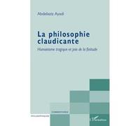 La philosophie claudicante Humanisme tragique et joie de la finitude - Abdelaziz Ayadi - L'harmattan - broché - Essai