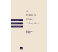 La philosophie comme contre-culture - Guillaume Le Blanc - Puf - broché - Essai