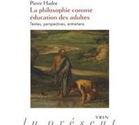 La philosophie comme éducation des adultes Pierre Hadot (Auteur), Arnold I. Davidson (Edité par), Arnold I. Davidson (Introduction), Danièle Lorenzini (Edité par), Ilsetraut Hadot (Postface)