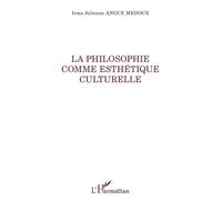 La philosophie comme esthétique culturelle Irma Julienne Angue-Medoux (Auteur)