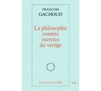 La philosophie comme exercice du vertige François Gachoud (Auteur)