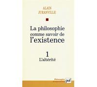 La philosophie comme savoir de l'existence. Existence et inconscient - vol. 1 L'altérité - Alain Juranville - Puf - broché - Essai