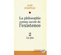 La philosophie comme savoir de l'existence. Existence et inconscient - vol. 2 Le jeu - Alain Juranville - Puf - broché - Essai