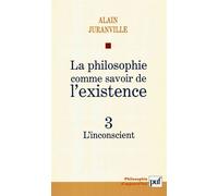 La philosophie comme savoir de l'existence. Existence et inconscient - vol. 3 L'inconscient - Alain Juranville - Puf - broché - Essai