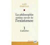 La Philosophie comme savoir de l'existence, tome 1 : L'altérité